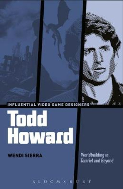 Todd Howard: Worldbuilding in Tamriel and Beyond Wendi Sierra (Texas Christian University, USA) 9781501350962