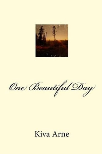 One Beautiful Day by Kiva Susan Elaine Arne