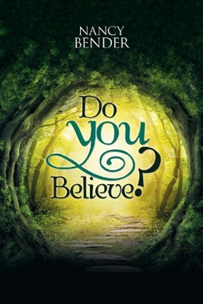 Do You Believe?: Ask Yourself Do You Believe? In Faeries? And Wizards?Magical Islands? Nancy Bender 9781543447026