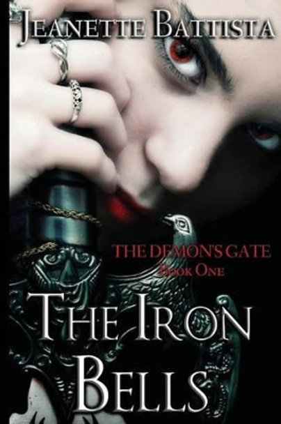 The Iron Bells: Book I: The Demon's Gate Trilogy Jeanette Battista 9781500264604