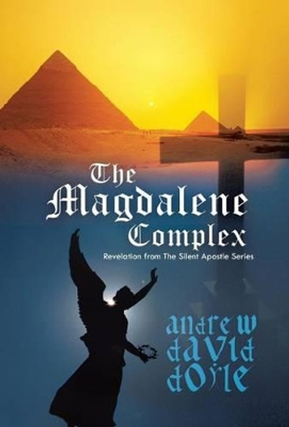 The Magdalene Complex: Revelation from the Silent Apostle Series Andrew David Doyle 9781475981292