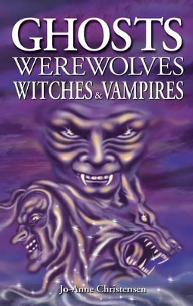 Ghosts, Werewolves, Witches and Vampires Jo-Anne Christensen 9781551053332