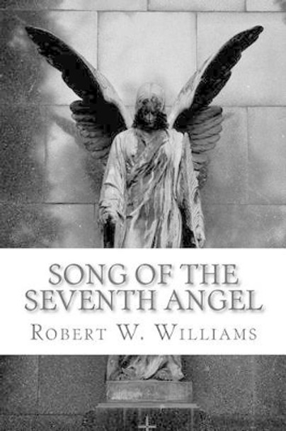 Song of the Seventh Angel Robert W Williams 9781453780749