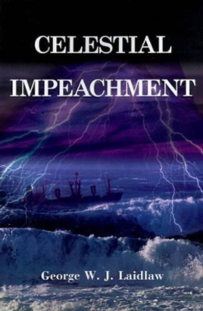 Celestial Impeachment George W J Laidlaw 9781583483237