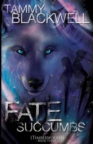 Fate Succumbs: Timber Wolves Tammy Blackwell 9781479101764