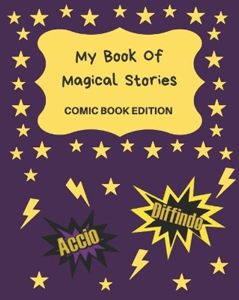My Book Of Magical Stories Comic Book Edition: Write Your Own Story Book, Create Your Own Book, Make A Book, Space To Write And Draw Blank Story Books 9781710091755