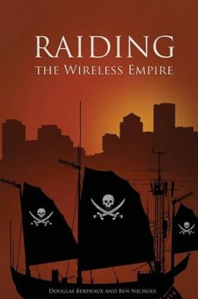 Raiding the Wireless Empire Ben Nichols 9781456587376