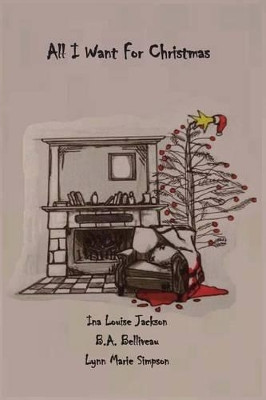 All I Want for Christmas by B a Belliveau