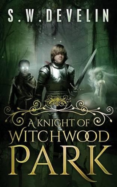 A Knight of Witchwood Park Sean W Develin 9781500749323