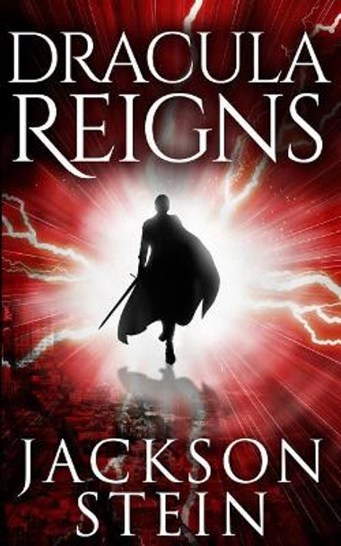 Dracula Reigns: A Paranormal Thriller Jackson Stein 9781500812508