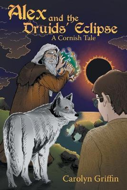 Alex and the Druids' Eclipse: A Cornish Tale Carolyn Griffin 9781480847064