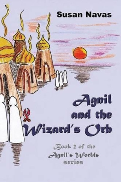 Agnil and the Wizard's Orb: Book 2 of the Agnil's Worlds series Charlotte Moore 9781514204757