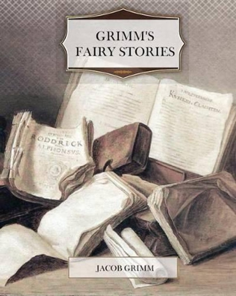 Grimm's Fairy Stories Jacob Grimm and Wilhelm Grimm 9781463591045