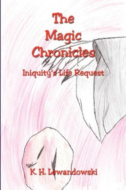 The Magic Chronicles - Iniquity's Life Request K H Lewandowski 9781598247923