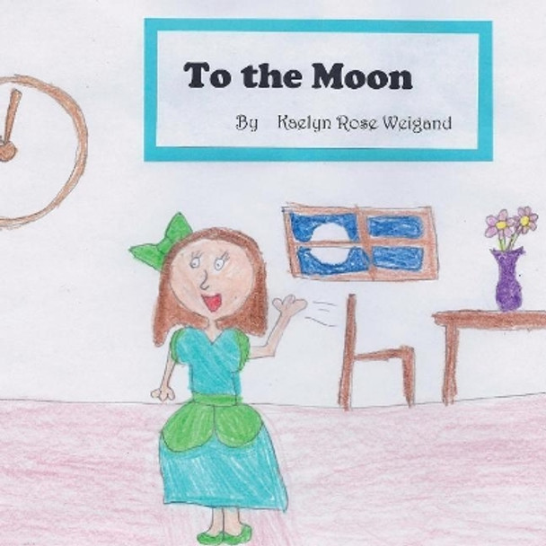 To the Moon by Kaelyn Rose Weigand