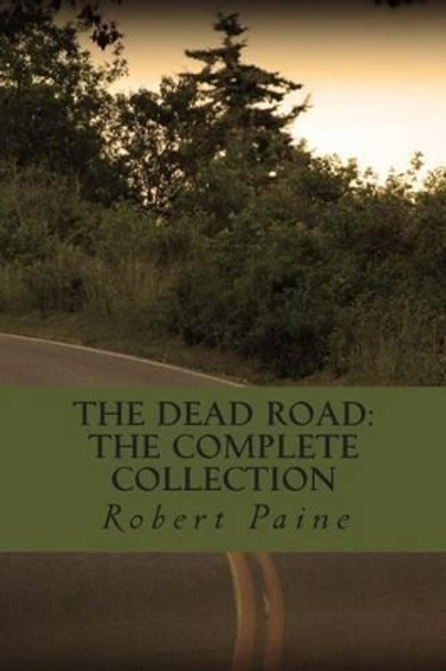 The Dead Road: The Complete Collection Robert Paine 9781492829546