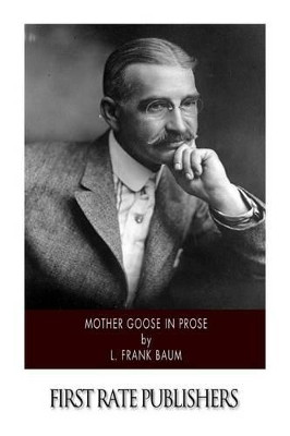 Mother Goose in Prose L Frank Baum 9781502368249