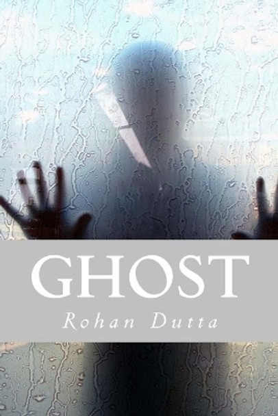 Ghost Rohan Dutta 9781508618324