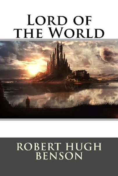 Lord of the World Robert Hugh Benson 9781514833582