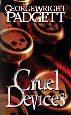 Cruel Devices George Wright Padgett 9781938821691