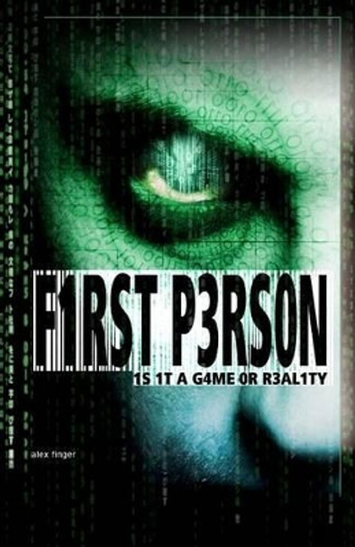 First Person: Is it a game or reality? Alex Finger 9781466472204