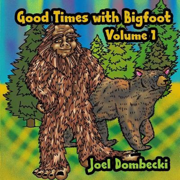 Good Times with Bigfoot Volume 1 Joel Dombecki 9781724008244