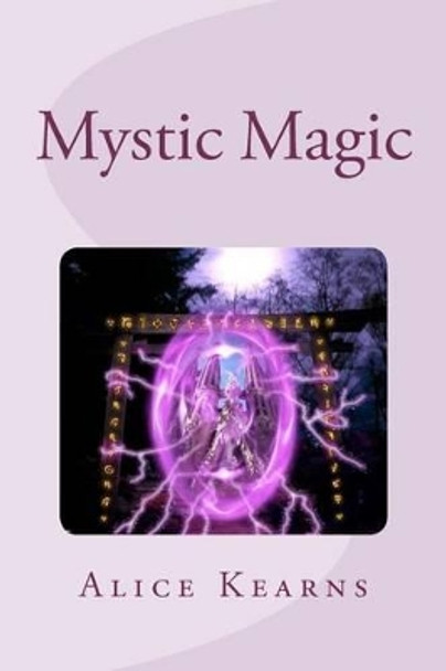 Mystic Magic: Two identical girls, two completely different worlds, what happens when both collide? Alice Kearns 9781468154535