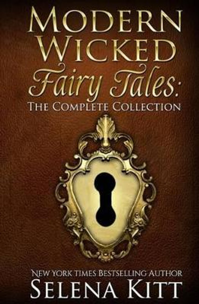 Modern Wicked Fairy Tales: The Complete Collection Selena Kitt 9781468158816