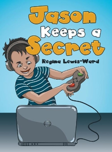 Jason Keeps a Secret Regina Lewis-Ward 9781480876194