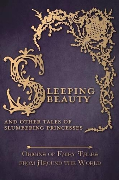 Sleeping Beauty - And Other Tales of Slumbering Princesses (Origins of Fairy Tales from Around the World) Amelia Carruthers 9781473335110