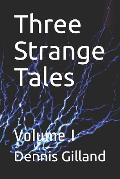 Three Strange Tales: Volume I Dennis Gilland 9781720213031