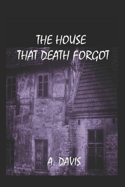 The House That Death Forgot by A Davis