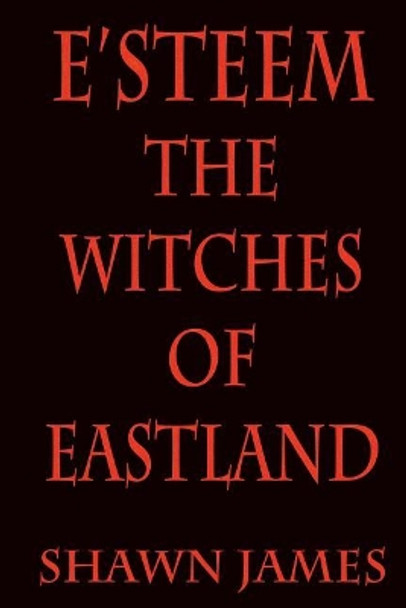 E'steem: The Witches of Eastland Shawn James 9781530266586