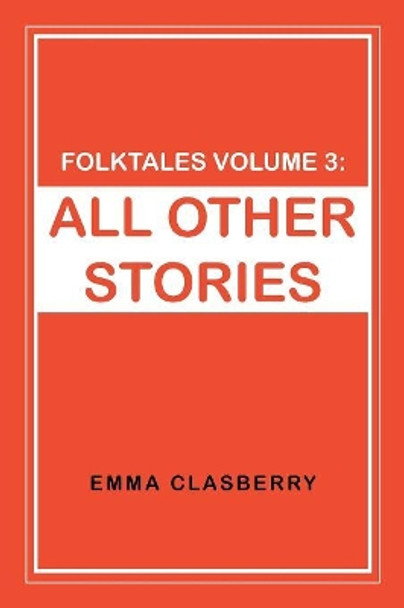 Folktales Volume 3: All Other Stories Emma Umana Clasberry 9781796018486