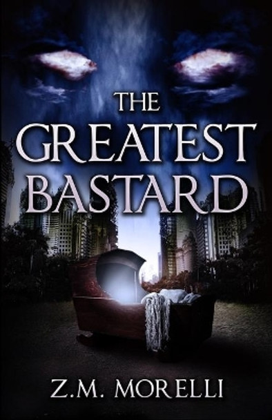 The Greatest Bastard Z M Morelli 9781535617550