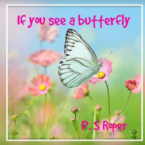 If you see a butterfly Ps Roper 9781720799672