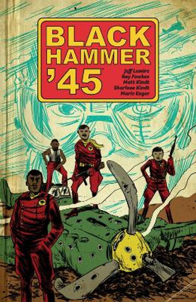 Black Hammer '45: From The World Of Black Hammer Jeff Lemire 9781506708508