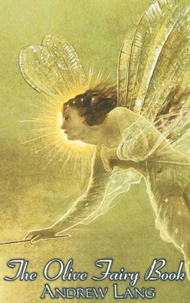 The Olive Fairy Book, Edited by Andrew Lang, Fiction, Fairy Tales, Folk Tales, Legends & Mythology by Andrew Lang (Senior Lecturer in Law, London School of Economics)