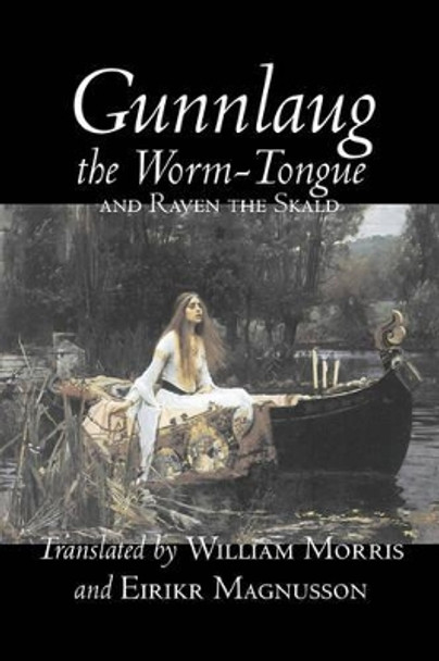 Gunnlaug the Worm-Tongue and Raven the Skald by William Morris, Fiction, Fairy Tales, Folk Tales, Legends & Mythology William Morris, MD 9781603122436