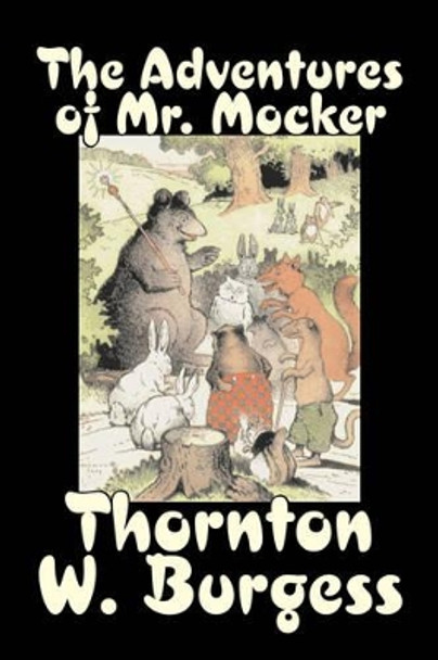 The Adventures of Mr. Mocker by Thornton Burgess, Fiction, Animals, Fantasy & Magic Thornton W Burgess 9781603122962 The Adventures of Mr. Mocker by Thornton Burgess, Fiction, Animals, Fantasy & Magic Thornton W Burgess 9781603122962