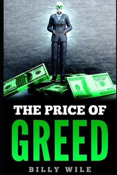 The Price of Greed Billy Wile 9781791735029