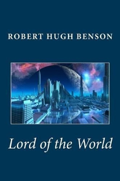 Lord of the World Msgr Robert Hugh Benson 9781481275392