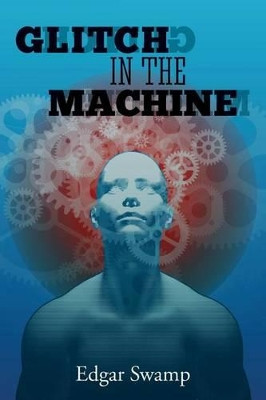 Glitch In The Machine by Edgar Swamp