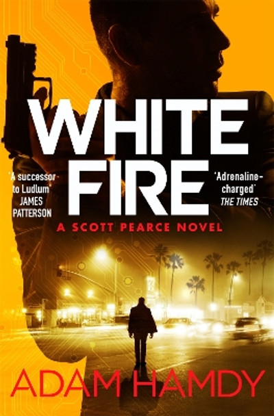 White Fire: A fast-paced espionage thriller from the Sunday Times bestselling co-author of The Private series by James Patterson Adam Hamdy 9781509899289