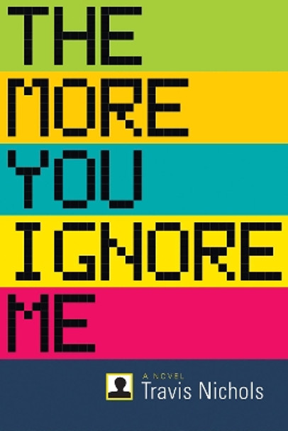 The More You Ignore Me Travis Nichols 9781566893213