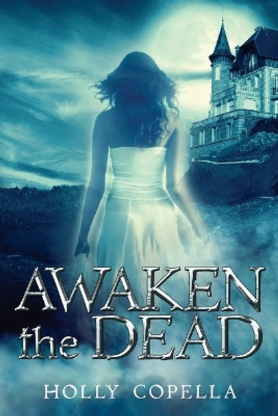 Awaken the Dead Holly Copella 9780997106442