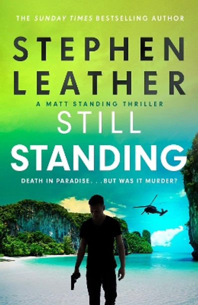 Still Standing: The third Matt Standing thriller from the bestselling author of the Spider Shepherd series Stephen Leather 9781529367522