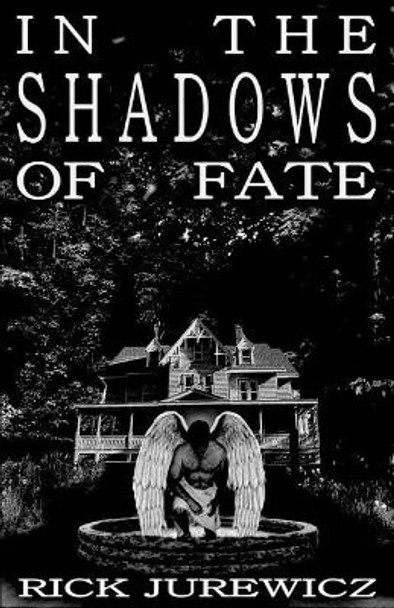 In the Shadows of Fate by Richard Paul Jurewicz In the Shadows of Fate by Richard Paul Jurewicz