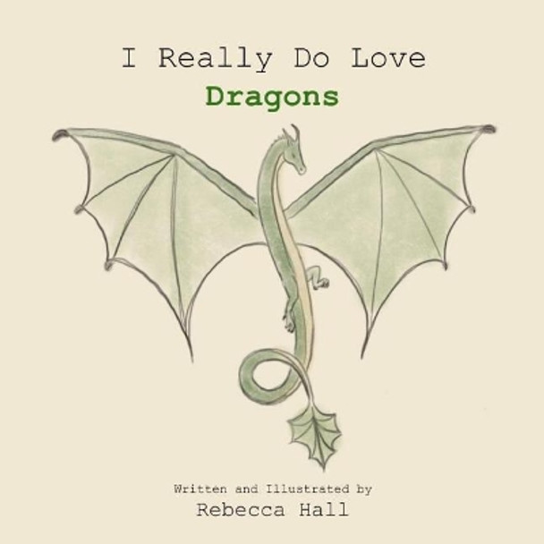 I Really Do Love Dragons Rebecca Hall 9781090397423