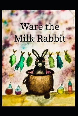 Ware the Milk Rabbit by Allan Lacoursiere